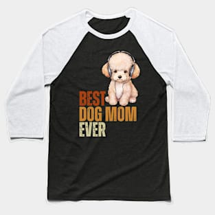 Best Dog Mom Ever Funny Puppy Poodle Dog Lover Baseball T-Shirt